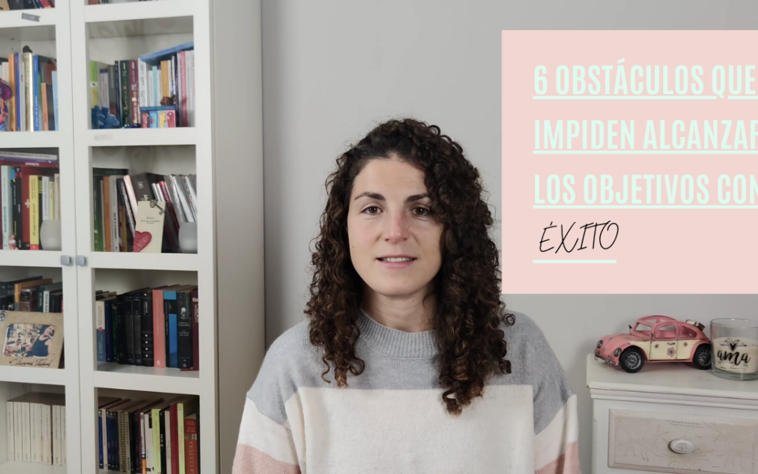 6 obstáculos que te impiden alcanzar tus objetivos con éxito